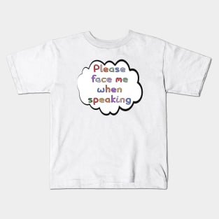 Please Face Me When Speaking Kids T-Shirt